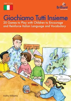 Giochiamo Tutti Insieme - 20 giochi da fare con i bambini per incoraggiare e rinforzare la lingua e il vocabolario italiano: 20 giochi da fare con i bambini per - Giochiamo Tutti Insieme - 20 Games to Play with Children to Encourage and Reinforce Italian Language and Vocabulary: 20 Games to Play with Children to