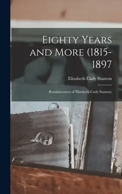 Ottant'anni e più (1815-1897: Memorie di Elizabeth Cady Stanton) - Eighty Years and More (1815-1897: Reminiscences of Elizabeth Cady Stanton)