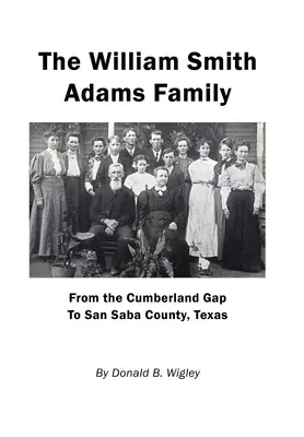 La famiglia William Smith Adams - Dal Cumberland Gap alla contea di San Saba, Texas - The William Smith Adams Family - From the Cumberland Gap to San Saba County, Texas