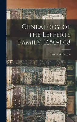 Genealogia della famiglia Lefferts, 1650-1718 - Genealogy of the Lefferts Family, 1650-1718