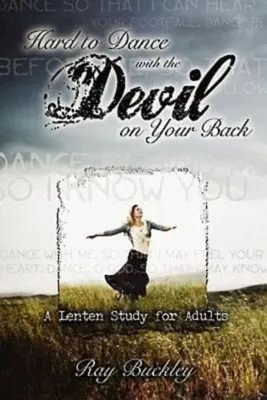 Difficile ballare con il diavolo alle calcagna: Uno studio quaresimale per adulti - Hard to Dance with the Devil on Your Back: A Lenten Study for Adults