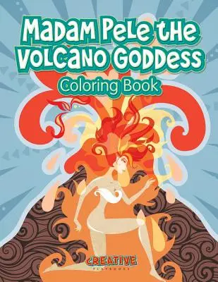 Libro da colorare di Madam Pele, la dea del vulcano - Madam Pele the Volcano Goddess Coloring Book