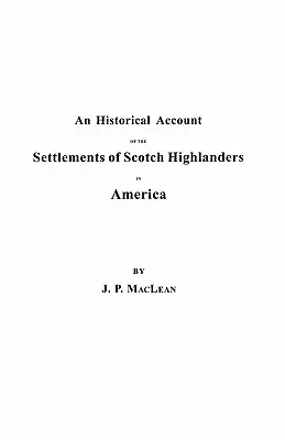 Resoconto storico degli insediamenti degli Highlander scozzesi in America prima della pace del 1783, insieme a notizie sui reggimenti Highland e sulla loro presenza in America. - Historical Account of the Settlements of Scotch Highlanders in America Prior to the Peace of 1783, Together with Notices of Highland Regiments and