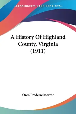 Storia della contea di Highland, Virginia (1911) - A History Of Highland County, Virginia (1911)