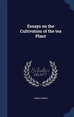 Saggi sulla coltivazione della pianta del tè - Essays on the Cultivation of the tea Plant