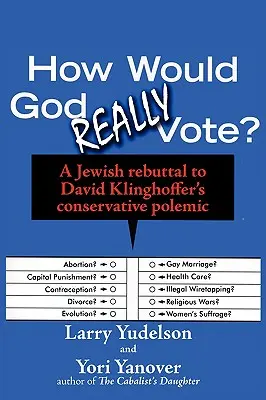 Come voterebbe davvero Dio: Una confutazione ebraica alla polemica conservatrice di David Klinghoffer - How Would God Really Vote: A Jewish Rebuttal to David Klinghoffer's Conservative Polemic
