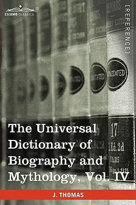 Dizionario universale di biografia e mitologia, Vol. IV (in quattro volumi): Pro - Zyp - The Universal Dictionary of Biography and Mythology, Vol. IV (in Four Volumes): Pro - Zyp