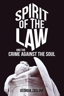Lo spirito della legge: E il crimine contro l'anima - Spirit of the Law: And the Crime Against the Soul