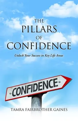I pilastri della fiducia: Sbloccare il successo nelle aree chiave della vita - The Pillars of Confidence: Unlock Your Success in Key Life Areas