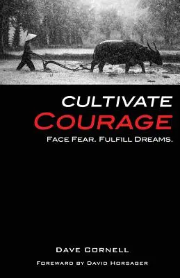 Coltivare il coraggio: Affronta la paura. Realizza i tuoi sogni. - Cultivate Courage: Face Fear. Fulfill Dreams.