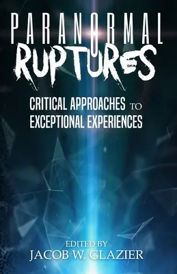 Rotture paranormali: Approcci critici alle esperienze eccezionali - Paranormal Ruptures: Critical Approaches to Exceptional Experiences
