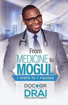 Dalla medicina al magnate: 7 passi per arrivare a 7 cifre - From Medicine to Mogul: 7 Steps to 7 Figures