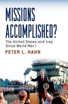 Missioni compiute? Gli Stati Uniti e l'Iraq dalla prima guerra mondiale - Missions Accomplished?: The United States and Iraq Since World War I