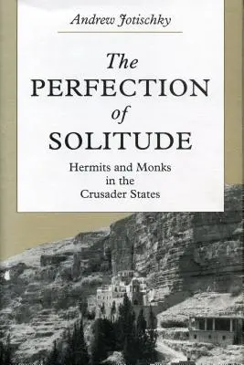 La perfezione della solitudine: Eremiti e monaci negli Stati crociati - The Perfection of Solitude: Hermits and Monks in the Crusader States