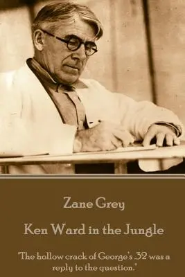 Zane Grey - Ken Ward nella giungla: Il colpo secco della calibro 32 di George fu una risposta alla domanda“”. - Zane Grey - Ken Ward in the Jungle: The hollow crack of George's .32 was a reply to the question.
