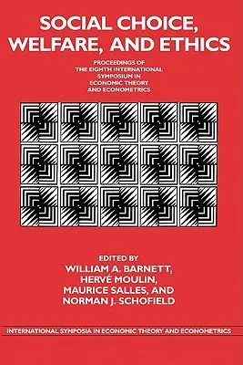 Scelta sociale, benessere ed etica: Atti dell'ottavo simposio internazionale di teoria economica ed econometria - Social Choice, Welfare, and Ethics: Proceedings of the Eighth International Symposium in Economic Theory and Econometrics