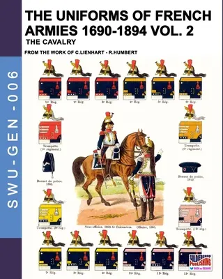 Le uniformi degli eserciti francesi 1690-1894 - Vol. 2: La cavalleria - The uniforms of French armies 1690-1894 - Vol. 2: The cavalry