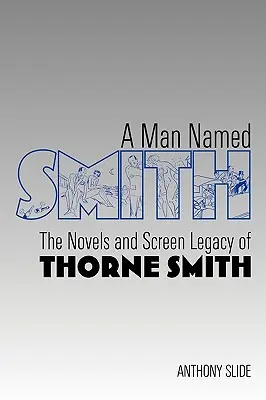 Un uomo di nome Smith: I romanzi e l'eredità cinematografica di Thorne Smith - A Man Named Smith: The Novels and Screen Legacy of Thorne Smith
