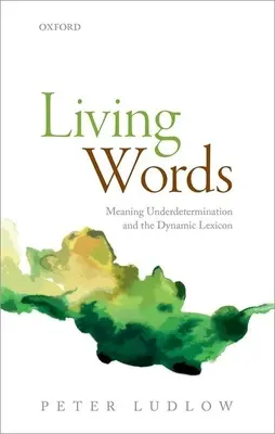 Parole vive: Sottodeterminazione del significato e lessico dinamico - Living Words: Meaning Underdetermination and the Dynamic Lexicon