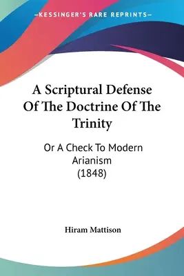 Una difesa scritturale della dottrina della Trinità: O un controllo dell'arianesimo moderno (1848) - A Scriptural Defense Of The Doctrine Of The Trinity: Or A Check To Modern Arianism (1848)