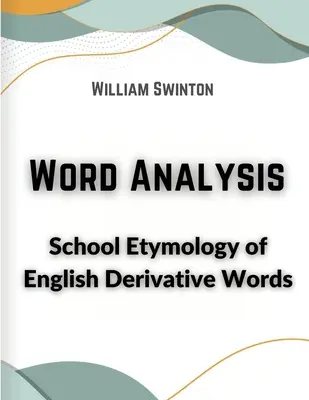 Analisi delle parole: Etimologia scolastica delle parole derivate inglesi - Word Analysis: School Etymology of English Derivative Words