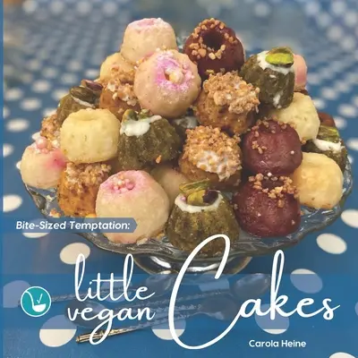 Tentazioni da mordere: Piccole torte vegane: Ricette facili e veloci per piccoli bundt cake, mini muffin e altri piccoli dolcetti da forno a base vegetale. - Bite-Sized Temptation: Little Vegan Cakes: Quick and easy recipes for small bundt cakes, mini muffins and other plant-based baked tiny treats