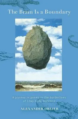 Il cervello è un confine: un viaggio in poesia ai confini della demenza a corpi di Lewy - The Brain is a Boundary: A Journey in Poems to the Borderlines of Lewy Body Dementia