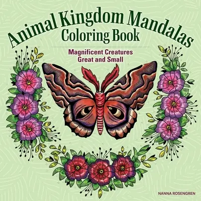 Libro da colorare dei mandala del regno animale: Magnifiche creature grandi e piccole - Animal Kingdom Mandalas Coloring Book: Magnificent Creatures Great and Small