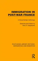 L'immigrazione nella Francia del dopoguerra: Antologia documentaria - Immigration in Post-War France: A Documentary Anthology