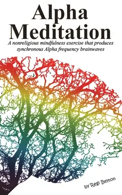 Meditazione Alfa: Un esercizio di mindfulness non religioso che produce onde cerebrali a frequenza Alfa sincrone - Alpha Meditation: A nonreligious mindfulness exercise that produces synchronous Alpha frequency brainwaves