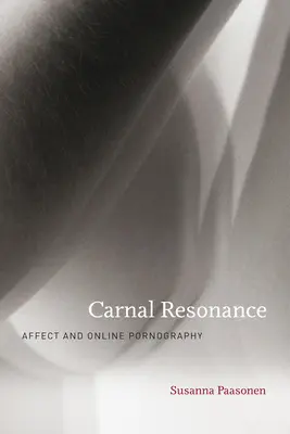 Risonanza carnale: Affetto e pornografia online - Carnal Resonance: Affect and Online Pornography