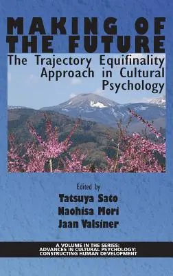 Creare il futuro: L'approccio dell'equifinalità delle traiettorie in psicologia culturale (HC) - Making of the Future: The Trajectory Equifinality Approach in Cultural Psychology(HC)