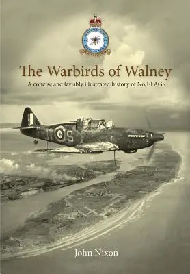Gli uccelli da guerra di Walney: Una storia della RAF Walney (RAF Barrow) e della No.10 Air Gunnery School - The Warbirds of Walney: A History of RAF Walney (RAF Barrow) and No.10 Air Gunnery School
