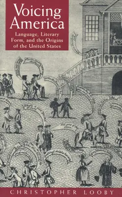 Voicing America: Lingua, forma letteraria e origini degli Stati Uniti - Voicing America: Language, Literary Form, and the Origins of the United States