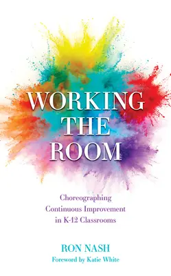 Lavorare nell'aula: Coreografare il miglioramento continuo nelle classi K-12 - Working the Room: Choreographing Continuous Improvement in K-12 Classrooms
