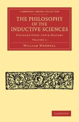 La filosofia delle scienze induttive: Volume 2: Fondata sulla loro storia - The Philosophy of the Inductive Sciences: Volume 2: Founded Upon Their History