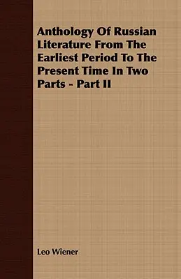 Antologia della letteratura russa dal periodo più antico al presente in due parti - Parte II - Anthology Of Russian Literature From The Earliest Period To The Present Time In Two Parts - Part II