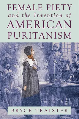La pietà femminile e l'invenzione del puritanesimo americano - Female Piety and the Invention of American Puritanism