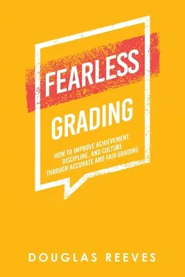 Valutazione senza paura: Come migliorare i risultati, la disciplina e la cultura attraverso una valutazione accurata ed equa - Fearless Grading: How to Improve Achievement, Discipline, and Culture through Accurate and Fair Grading
