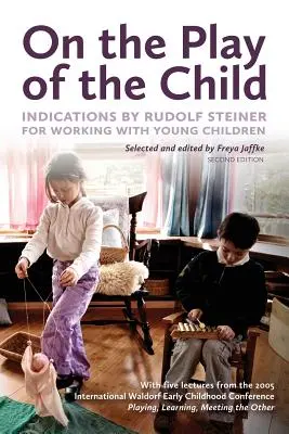 Sul gioco del bambino: Indicazioni di Rudolf Steiner per lavorare con i bambini piccoli - On the Play of the Child: Indications by Rudolf Steiner for Working with Young Children