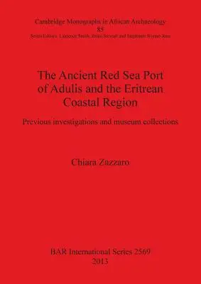 L'antico porto di Adulis sul Mar Rosso e la regione costiera eritrea: Indagini precedenti e collezioni museali - The Ancient Red Sea Port of Adulis and the Eritrean Coastal Region: Previous investigations and museum collections