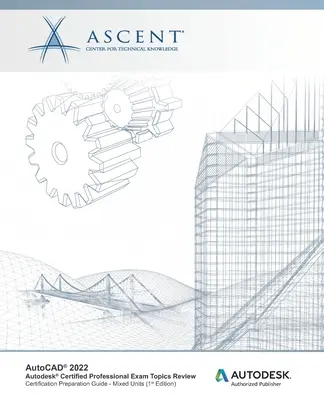 AutoCAD 2022: Revisione degli argomenti d'esame di Autodesk Certified Professional: Editore autorizzato Autodesk - AutoCAD 2022: Autodesk Certified Professional Exam Topics Review: Autodesk Authorized Publisher