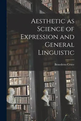 Estetica come Scienza dell'Espressione e Linguistica Generale - Aesthetic as Science of Expression and General Linguistic