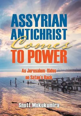 L'Anticristo assiro sale al potere: Mentre Gerusalemme cavalca la schiena di Satana - Assyrian Antichrist Comes To Power: As Jerusalem Rides on Satan's Back