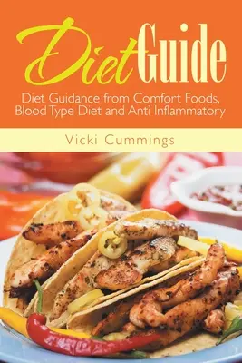 Guida alla dieta: Guida alla dieta dei cibi di conforto, della dieta del gruppo sanguigno e degli anti-infiammatori - Diet Guide: Diet Guidance from Comfort Foods, Blood Type Diet and Anti Inflammatory