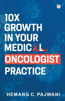 Crescita 10 volte superiore per il vostro studio di oncologo medico - 10X Growth in Your Medical Oncologist Practice