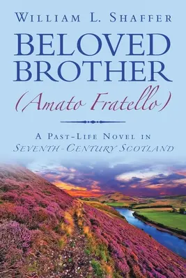 Amato fratello (Amato Fratello): Un romanzo sul passato nella Scozia del VII secolo - Beloved Brother (Amato Fratello): A Past-Life Novel in Seventh-Century Scotland