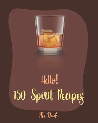 Ciao! 150 ricette spiritose: Il miglior libro di cucina sugli alcolici per i principianti [Ricettario dei cocktail a base di rum, ricettario dei Martini, ricettario del punch, ricettario della vodka - Hello! 150 Spirit Recipes: Best Spirit Cookbook Ever For Beginners [Rum Cocktail Recipe Book, Martini Recipe Book, Punch Cookbook, Vodka Cookbook