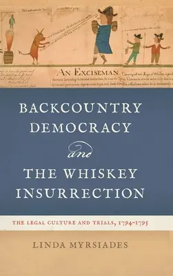La democrazia di campagna e l'insurrezione del whisky: La cultura giuridica e i processi, 1794-1795 - Backcountry Democracy and the Whiskey Insurrection: The Legal Culture and Trials, 1794-1795