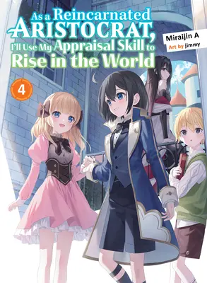 Come aristocratico reincarnato, userò la mia abilità di valutazione per salire nel mondo 4 (romanzo leggero) - As a Reincarnated Aristocrat, I'll Use My Appraisal Skill to Rise in the World 4 (Light Novel)
